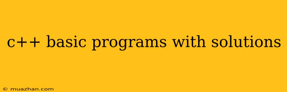 C++ Basic Programs With Solutions