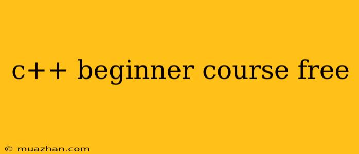 C++ Beginner Course Free
