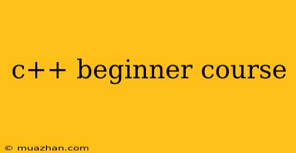 C++ Beginner Course