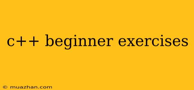 C++ Beginner Exercises
