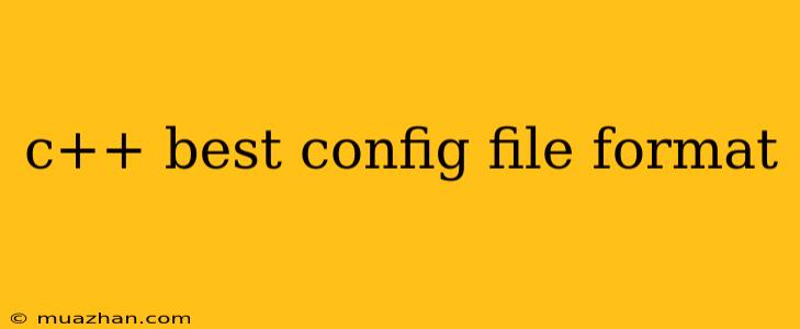 C++ Best Config File Format