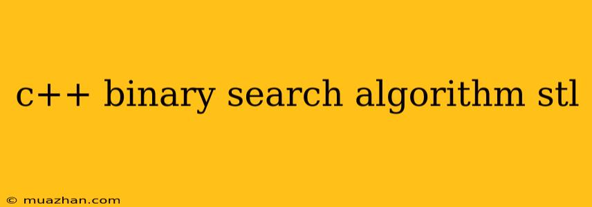 C++ Binary Search Algorithm Stl