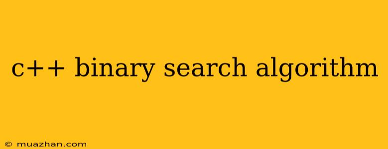 C++ Binary Search Algorithm