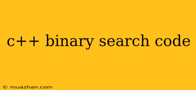 C++ Binary Search Code