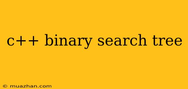 C++ Binary Search Tree