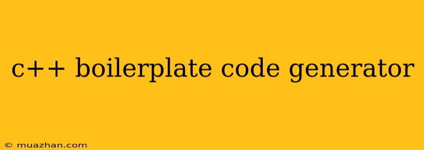 C++ Boilerplate Code Generator