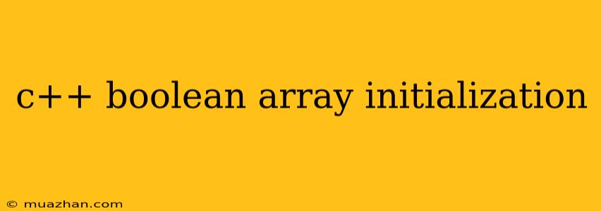 C++ Boolean Array Initialization