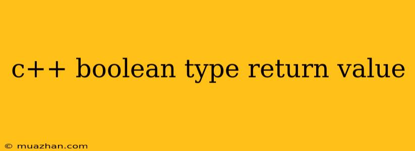 C++ Boolean Type Return Value