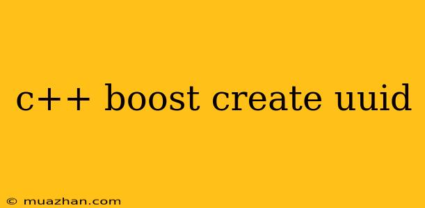 C++ Boost Create Uuid