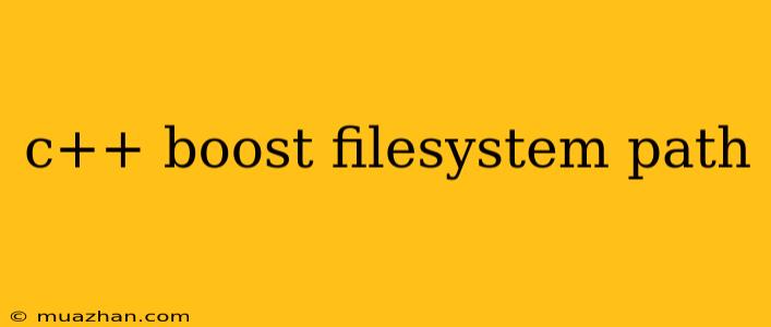C++ Boost Filesystem Path