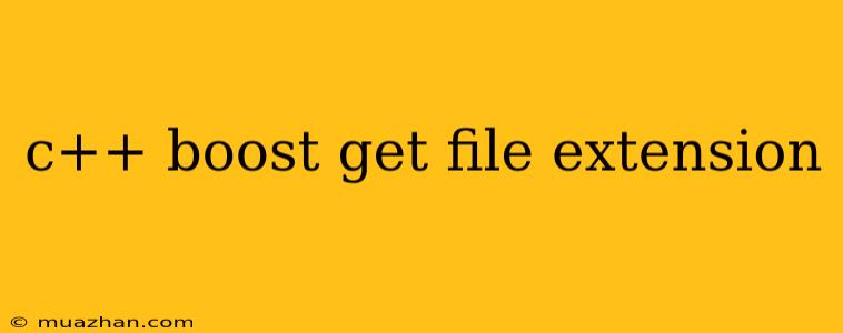 C++ Boost Get File Extension