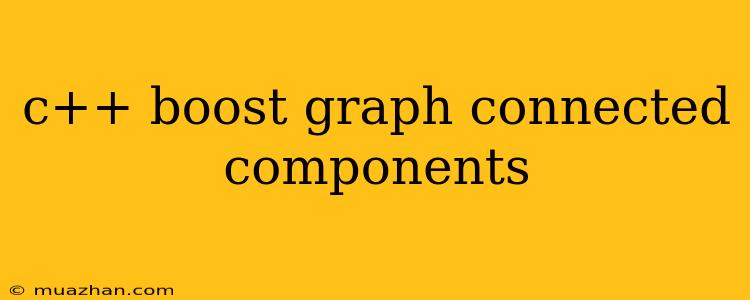 C++ Boost Graph Connected Components