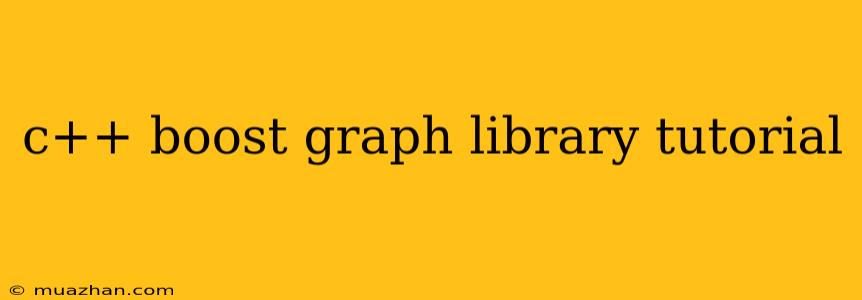 C++ Boost Graph Library Tutorial