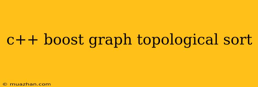 C++ Boost Graph Topological Sort