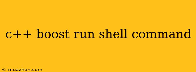 C++ Boost Run Shell Command