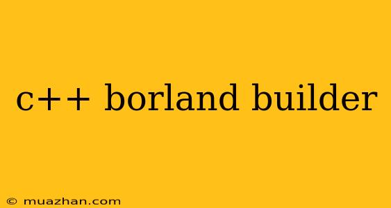 C++ Borland Builder