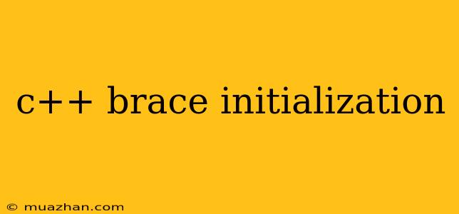 C++ Brace Initialization