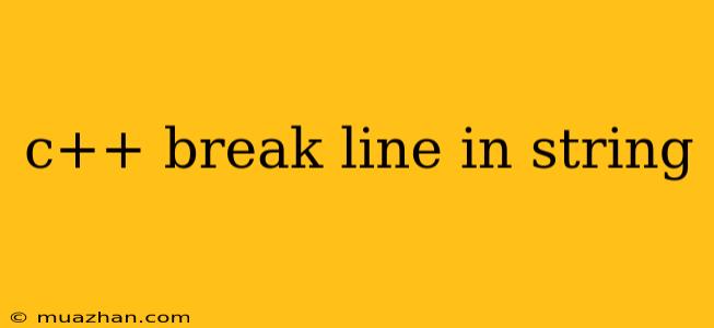 C++ Break Line In String