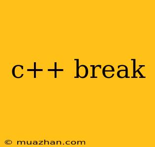 C++ Break