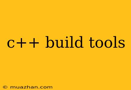 C++ Build Tools