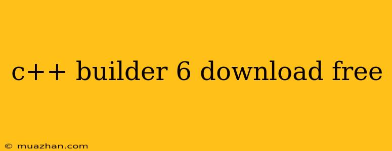 C++ Builder 6 Download Free