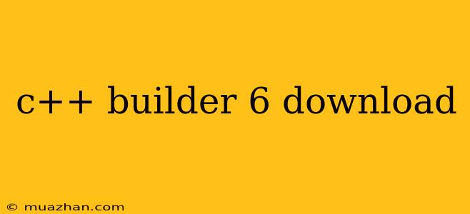 C++ Builder 6 Download