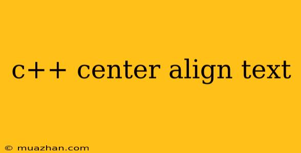 C++ Center Align Text