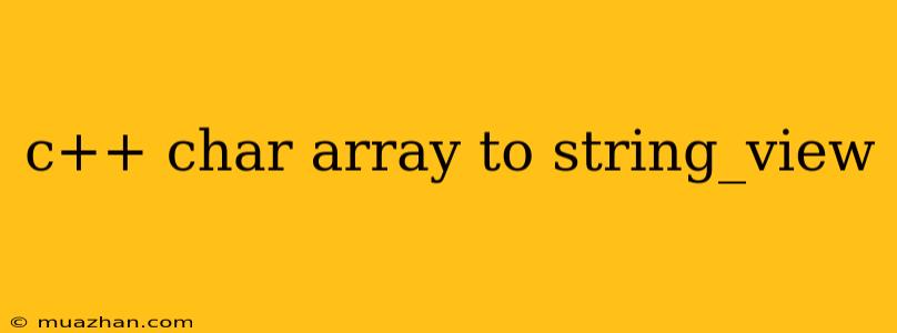 C++ Char Array To String_view