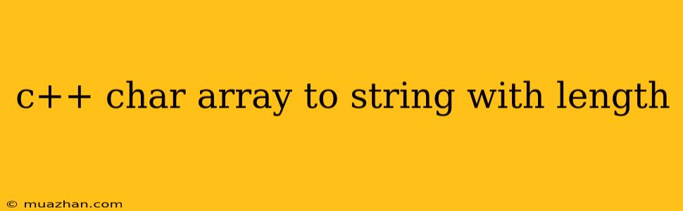 C++ Char Array To String With Length