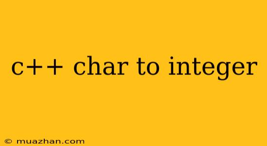 C++ Char To Integer