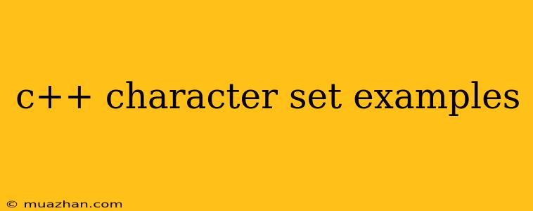 C++ Character Set Examples
