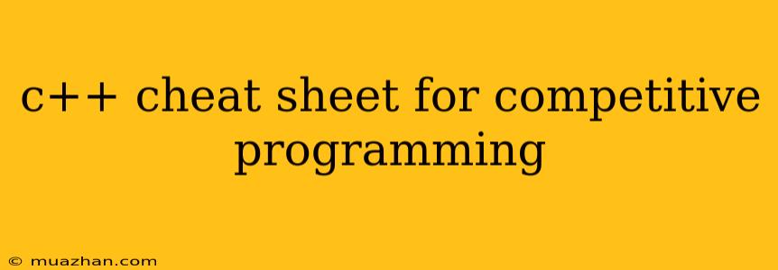 C++ Cheat Sheet For Competitive Programming