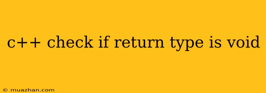 C++ Check If Return Type Is Void