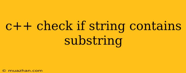 C++ Check If String Contains Substring