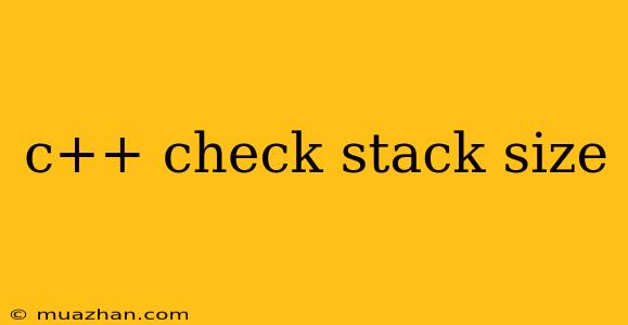 C++ Check Stack Size