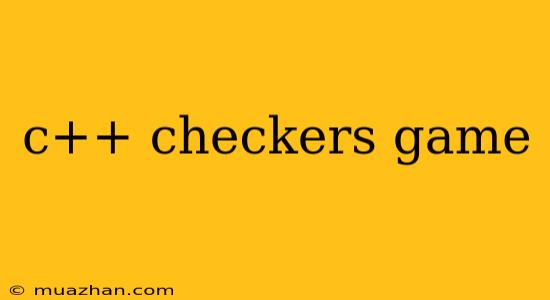 C++ Checkers Game
