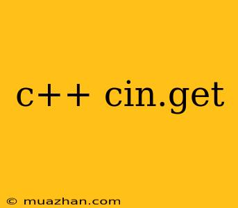 C++ Cin.get