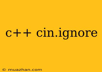 C++ Cin.ignore