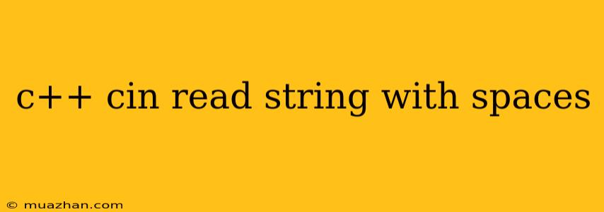 C++ Cin Read String With Spaces