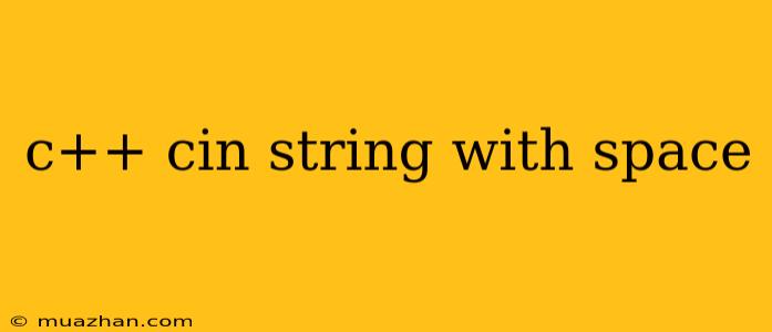 C++ Cin String With Space