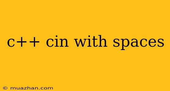 C++ Cin With Spaces