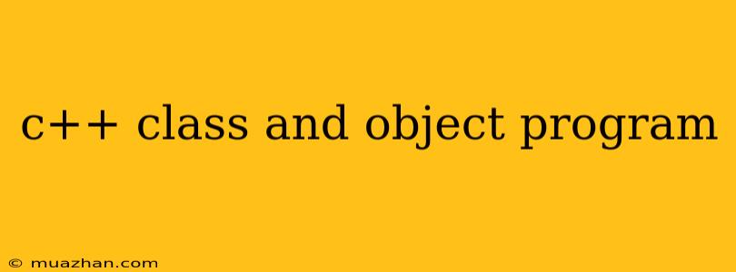 C++ Class And Object Program