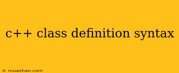C++ Class Definition Syntax
