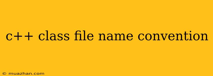 C++ Class File Name Convention