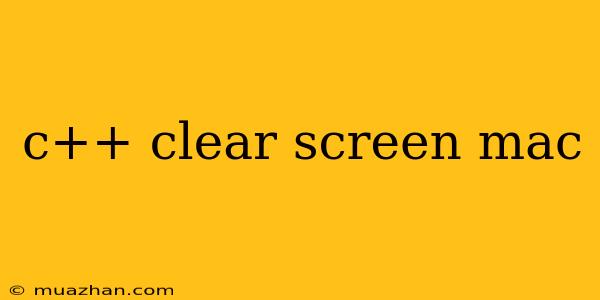 C++ Clear Screen Mac