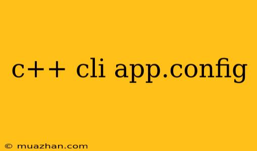 C++ Cli App.config