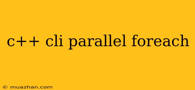 C++ Cli Parallel Foreach
