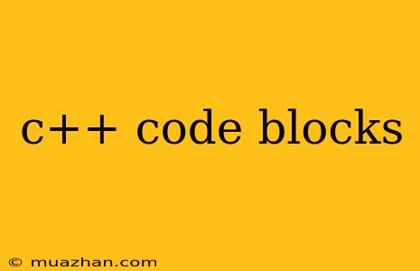 C++ Code Blocks