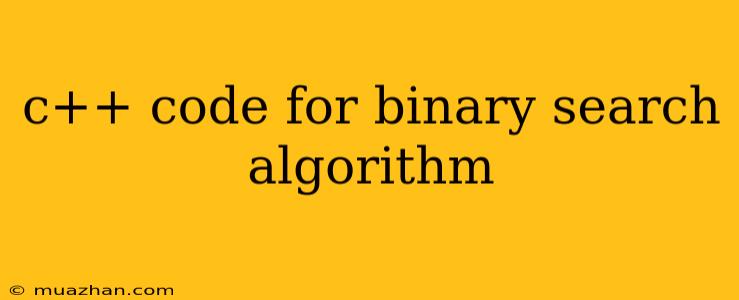 C++ Code For Binary Search Algorithm
