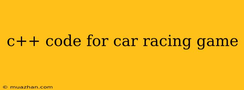 C++ Code For Car Racing Game